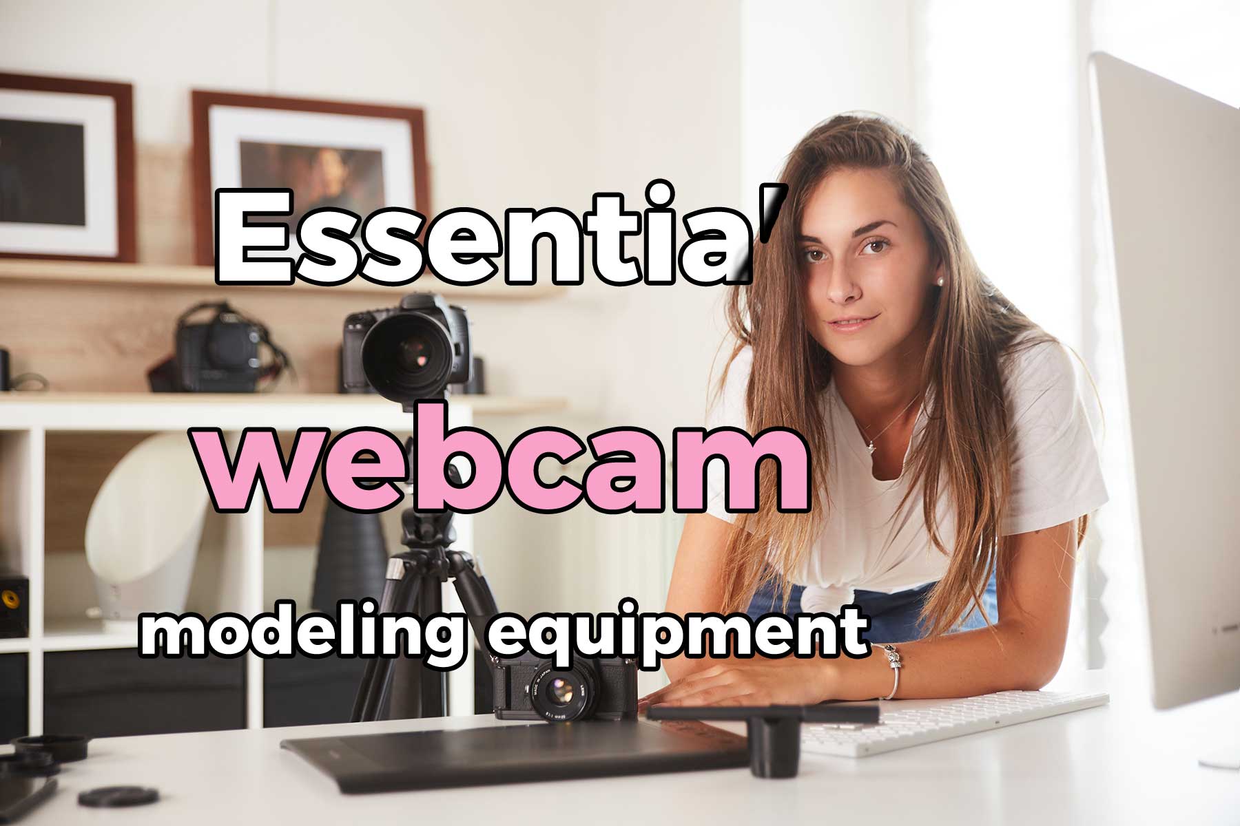 Essential webcam modeling equipment